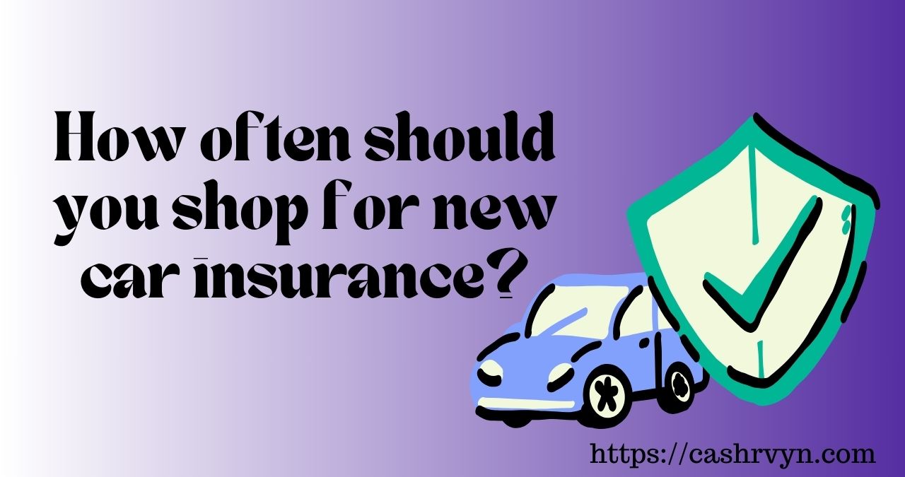 How often should you shop for new car insurance