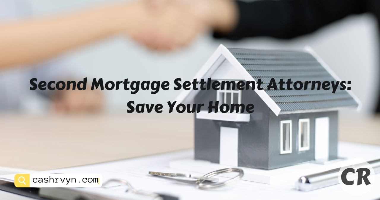 Second Mortgage Settlement Attorneys Save Your Home