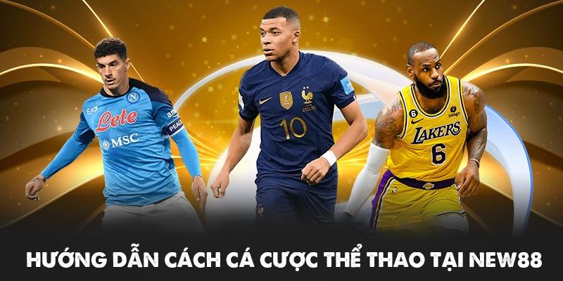 New88 - Cá Cược Mỗi Ngày - Nhận Thưởng Liền Tay 18 Hướng dẫn cách cá cược thể thao tại NEW88