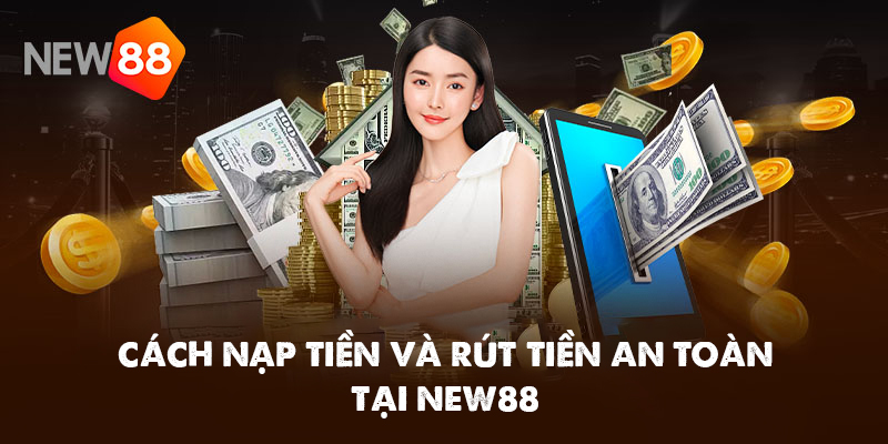 New88 - Cá Cược Mỗi Ngày - Nhận Thưởng Liền Tay 14 Cách nạp tiền và rút tiền an toàn tại NEW88
